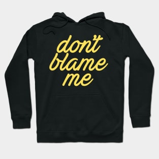 Dont Blame Me Cool Creative Beautiful Typography Design Hoodie